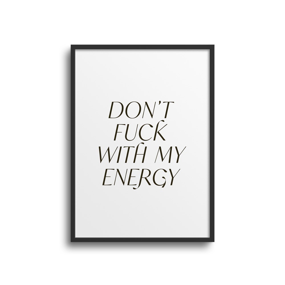 POSTER STATEMENTS DON T FUCK WITH MY ENERGY Studio Schön selekkt