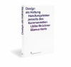 Design als Haltung. Handlungsfelder jenseits des Kommerziellen