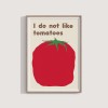 I do not like tomatoes – Print von Lavanda Posters