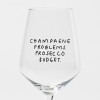 "Champagne Problems. Prosecco Budget." Weinglas by Johanna Schwarzer × selekkt