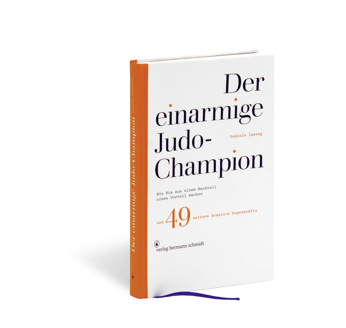 »Der einarmige Judo-Champion –Wie Sie aus einem Nachteil einen Vorteil machen und 49 weitere kreative Superkräfte« von Dominik Imseng