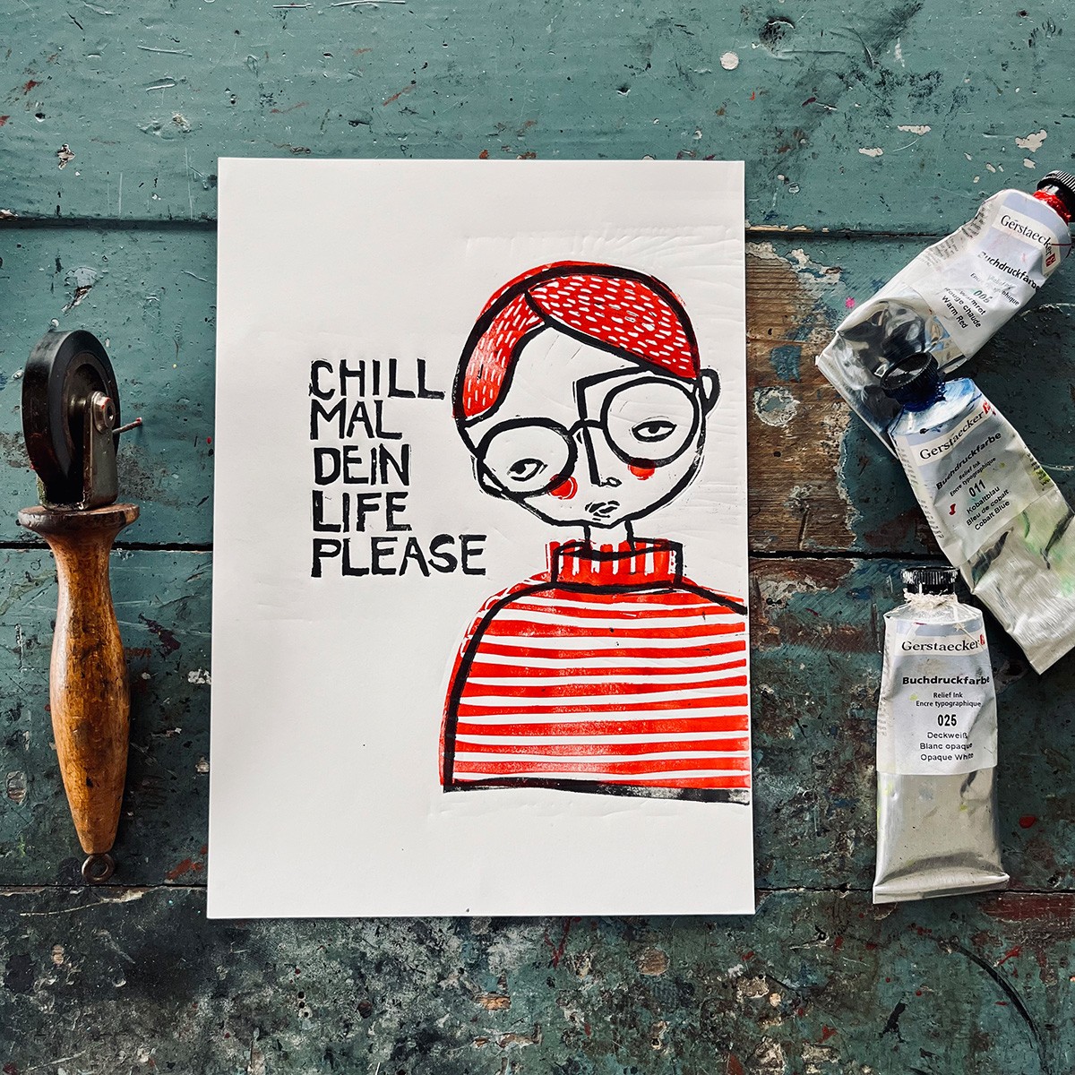 CHILL
MAL
DEIN
LIFE
PLEASE
Linoldruck von papelami