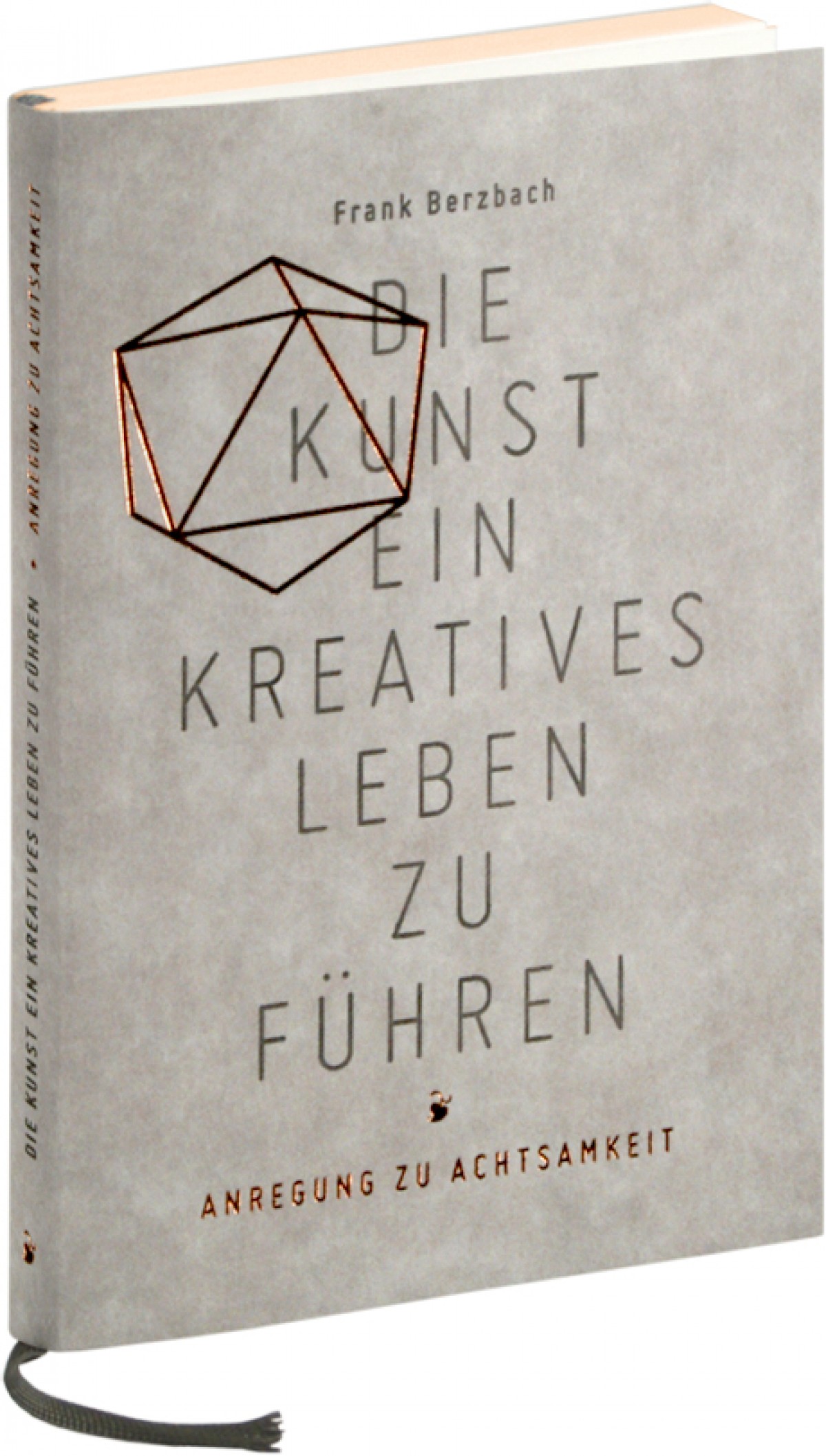 »Die Kunst, ein kreatives Leben zu führen. Anregung zu Achtsamkeit« von Frank Berzbach