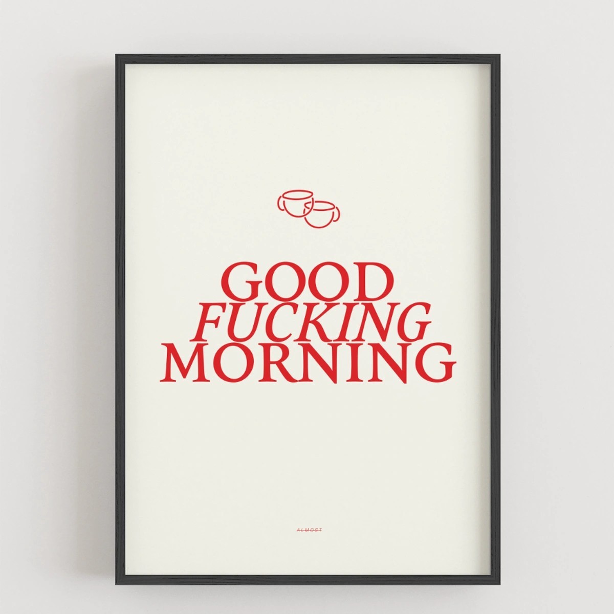 GOOD F*CKING MORNING Poster - ALMOST A BRAND
