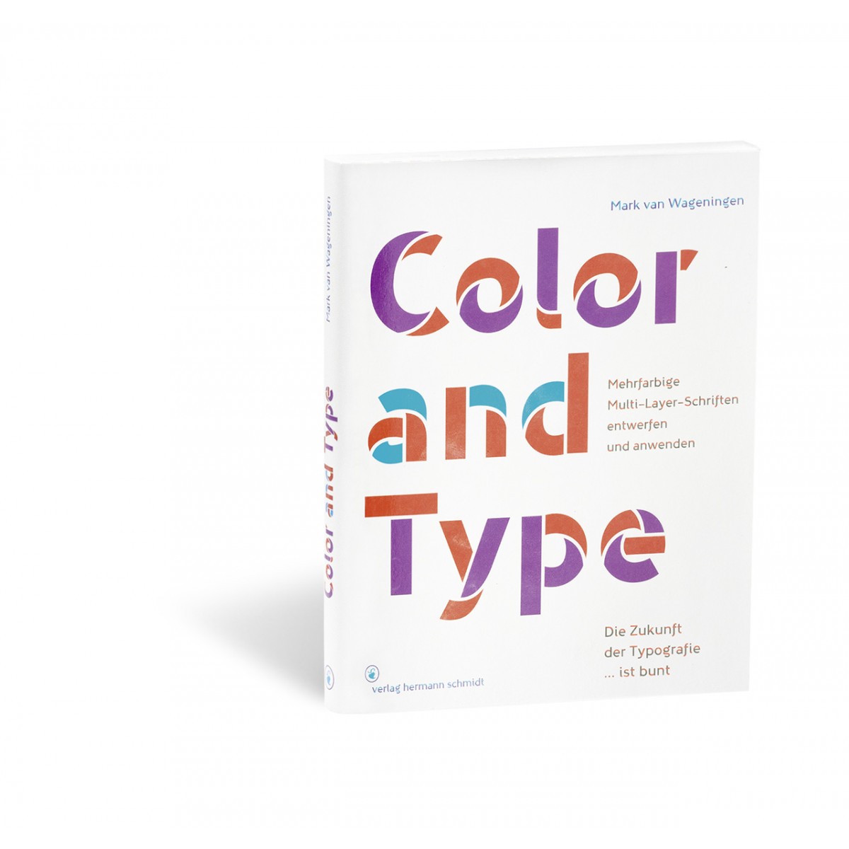 »Color and Type«
Mehrfarbige Multi-Layer-Schriften
entwerfen und anwenden von Mark van Wageningen