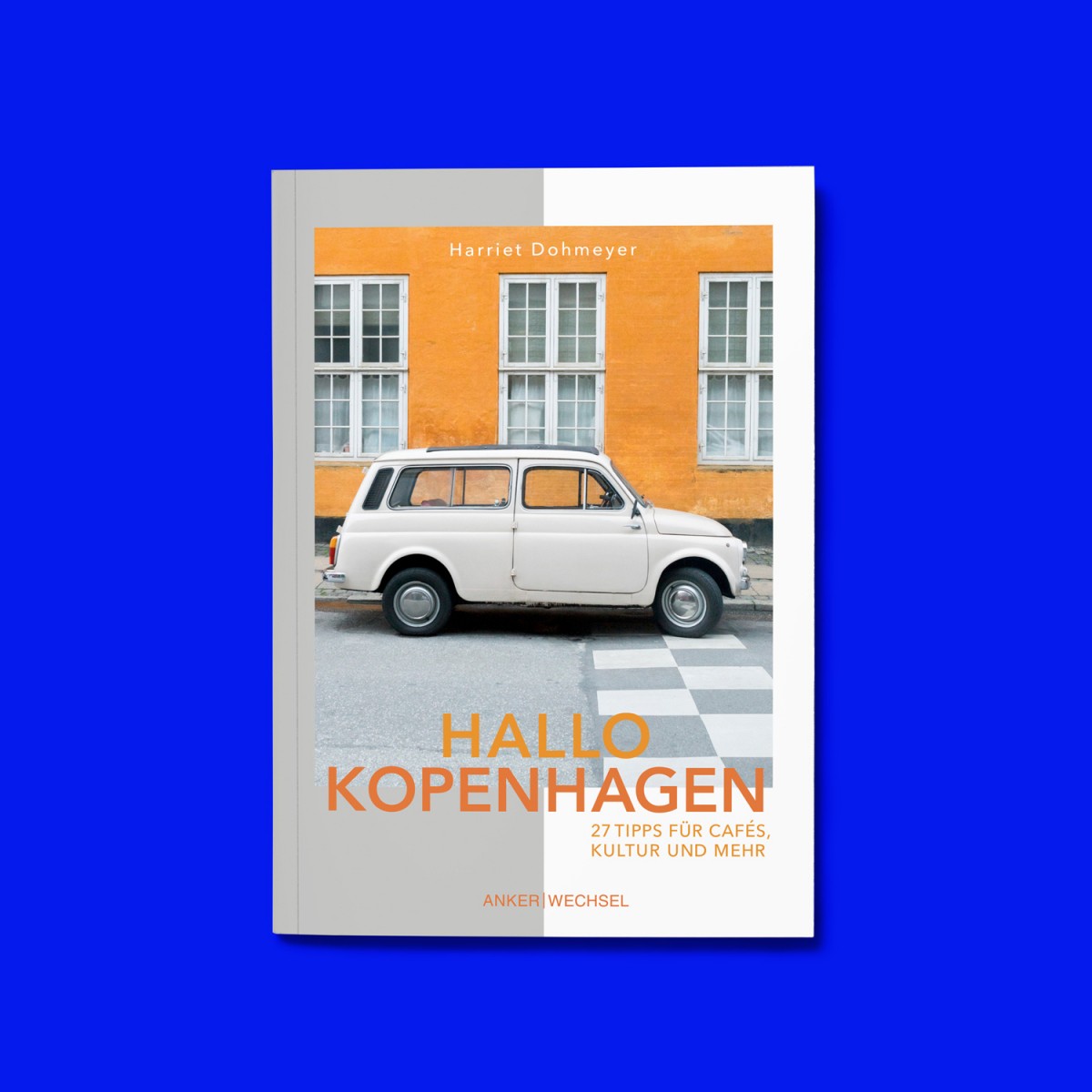 'Hallo Kopenhagen‘: neue nordische Küche, besondere Kaffeeorte und versteckte Highlights in ruhigen Seitenstraßen / Ankerwechsel Verlag