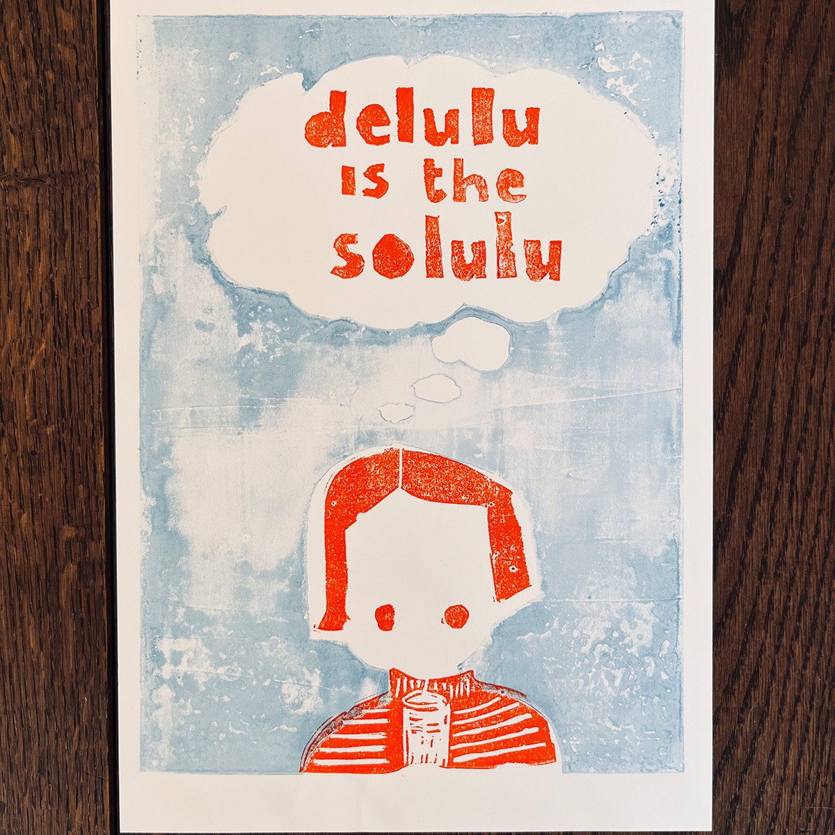 delulu
is the
solulu
Linoldruck von papelami