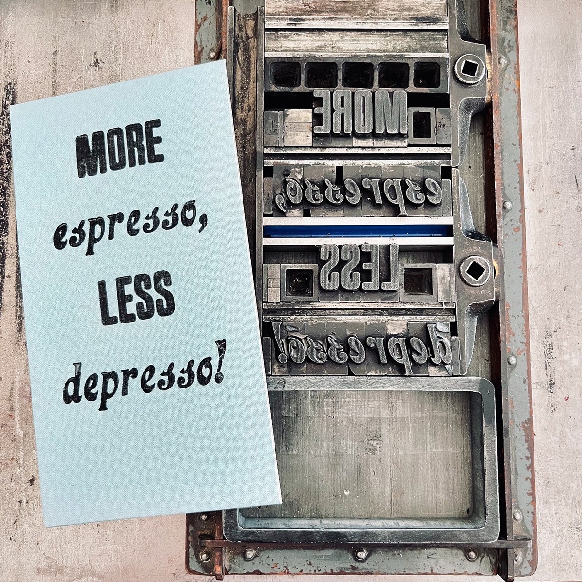 MORE espresso, LESS depresso!
Letterpress von papelami