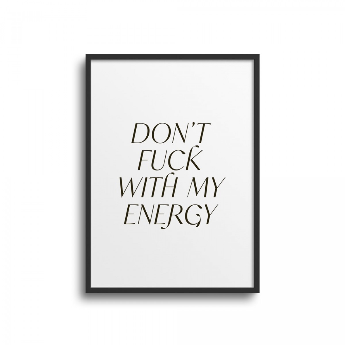 POSTER STATEMENTS – DON'T FUCK WITH MY ENERGY – Studio Schön® 