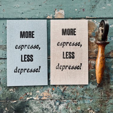 MORE espresso, LESS depresso!
Letterpress von papelami