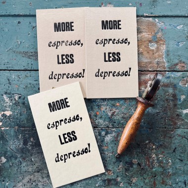MORE espresso, LESS depresso!
Letterpress von papelami