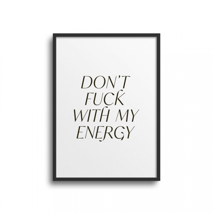 POSTER STATEMENTS – DON'T FUCK WITH MY ENERGY – Studio Schön® 