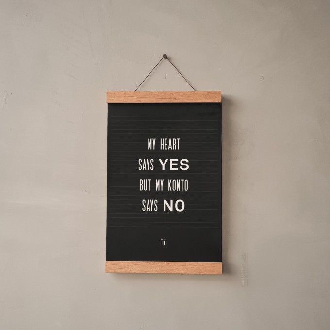 edition ij "my heart says yes but my konto says no" Poster/Artprint DIN A4 edition ij "my heart says yes but my konto says no" Poster/Artprint DIN A4