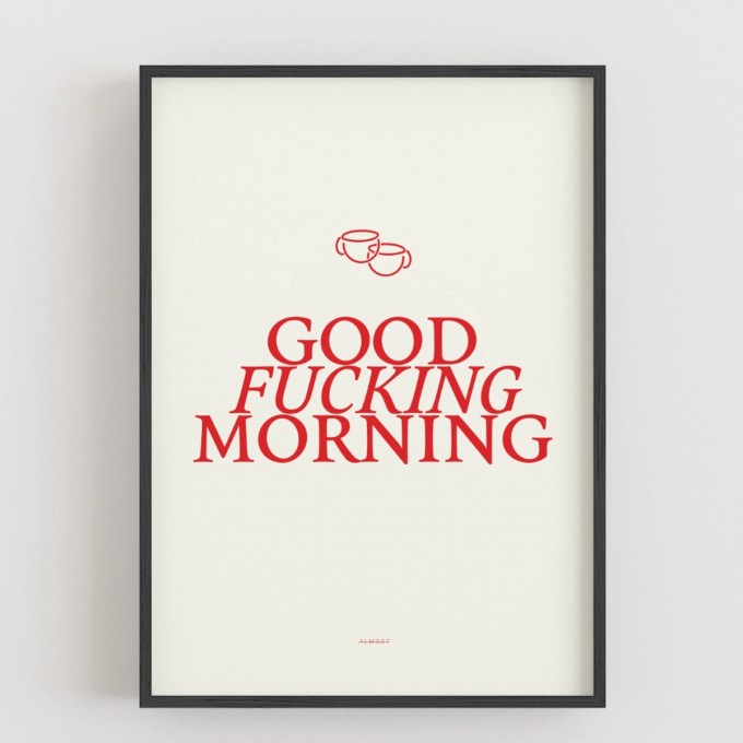 GOOD F*CKING MORNING Poster - ALMOST A BRAND