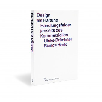 Design als Haltung. Handlungsfelder jenseits des Kommerziellen