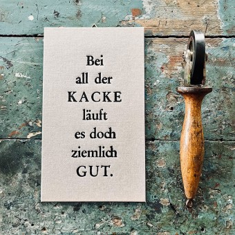Bei all der KACKE  
Letterpress von Papelami