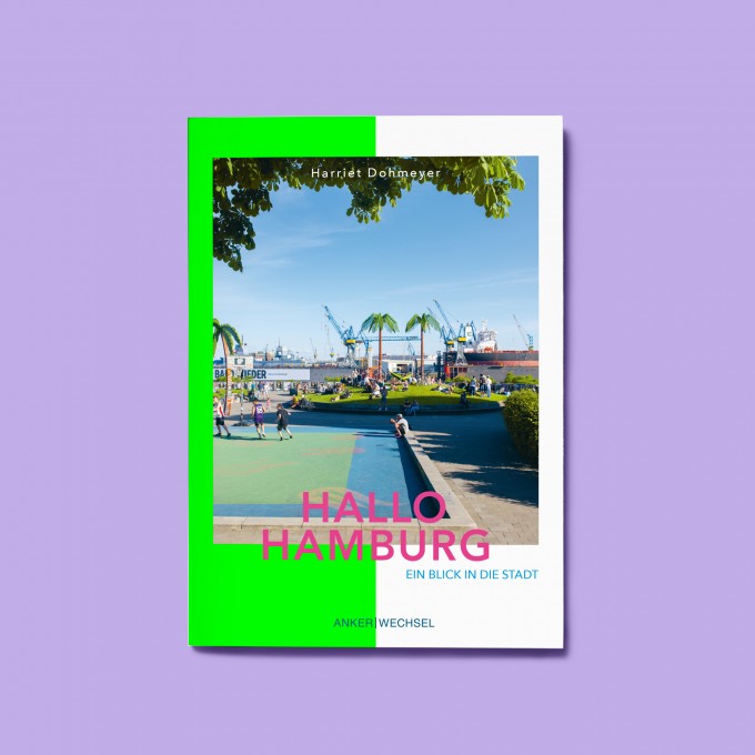 'Hallo Hamburg: Ein Blick in die Stadt' – Kultur und Stadtgeschehen, für Neuankömmlinge und Hamburg Kenner*innen gleichermaßen / Ankerwechsel Verlag