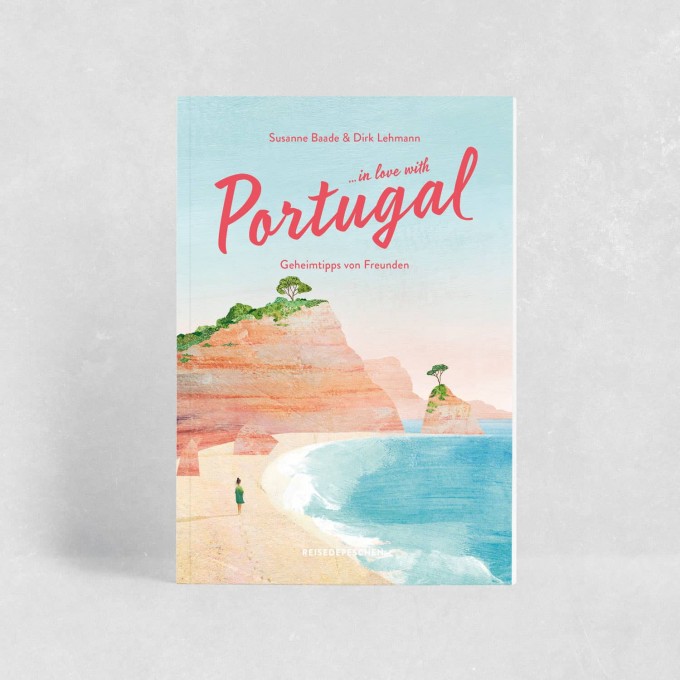 … in love with PORTUGAL mit Geheimtipps von Susanne Baade und Dirk Lehmann