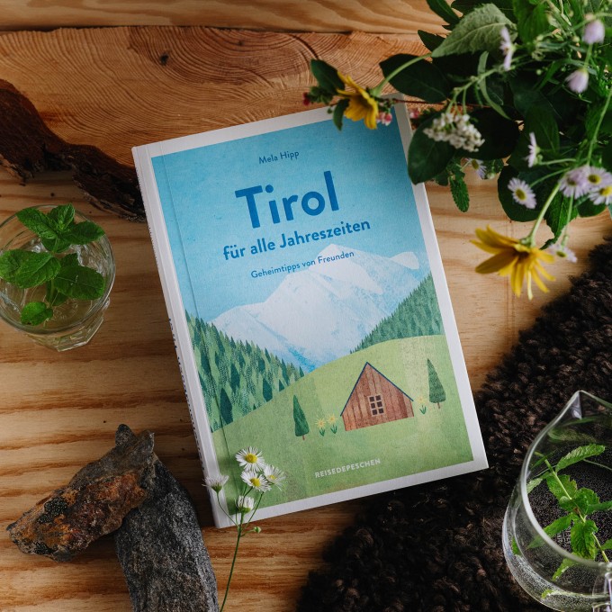 TIROL FÜR ALLE JAHRESZEITEN mit Geheimtipps von Mela Hipp
