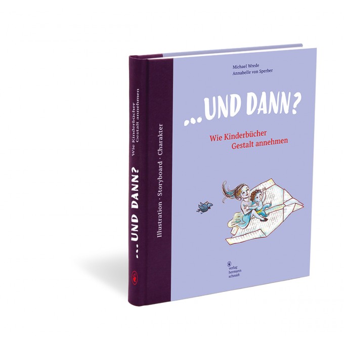 »… und dann? Wie Kinderbücher Gestalt annehmen« von Annabelle von Sperber und Michael Wrede