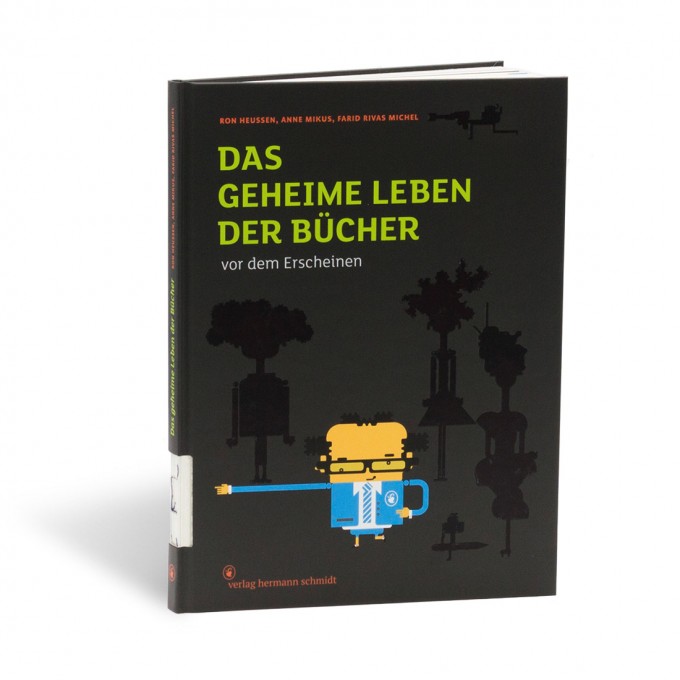»Das geheime Leben der Bücher ... vor dem Erscheinen« von Ron Heussen | Anne Mikus | Farid Rivas Michel