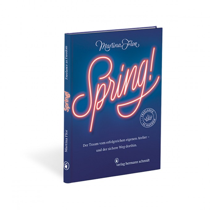 »Spring! Der Traum vom erfolgreichen eigenen Atelier – und der sichere Weg dorthin« von Martina Flor